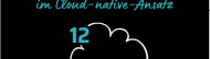 Das Zwölf-Faktor-Prinzip im Cloud-native-Ansatz