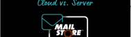 MailStore Cloud vs. MailStore Server: Warum die Cloud mit Managed Service von MXP die beste Wahl ist