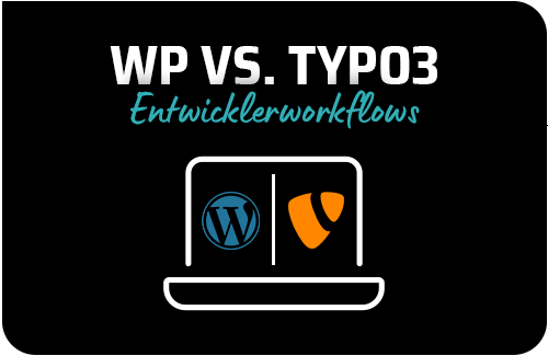 WordPress vs. TYPO3 Entwicklerworkflows
